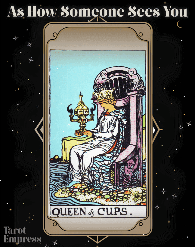 Queen of Cups How Someone Sees You